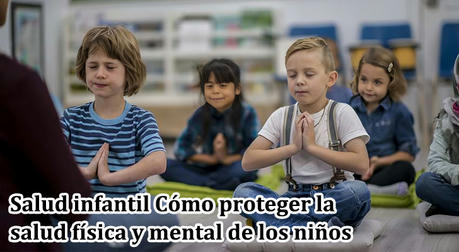 Salud Infantil: Cómo Proteger la Salud Física y Mental de los Niños
