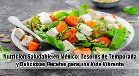 Nutrición Saludable en México: Tesoros de Temporada y Deliciosas Recetas para una Vida Vibrante