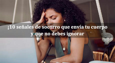 ¡10 señales de socorro que envía tu cuerpo y que no debes ignorar